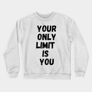 Your only limit is you Crewneck Sweatshirt